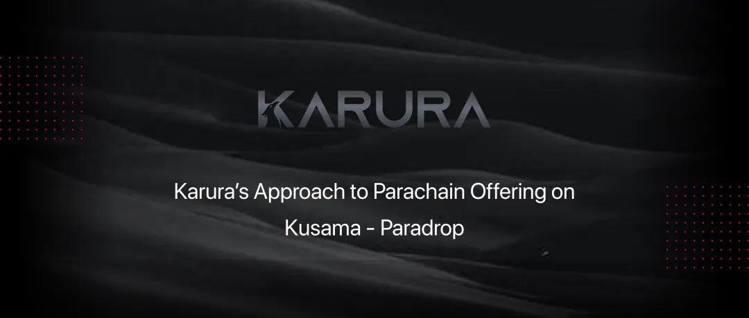 聚焦 Kusama Parachain Lease Offering（PLO），Karura 先行网抢先参与