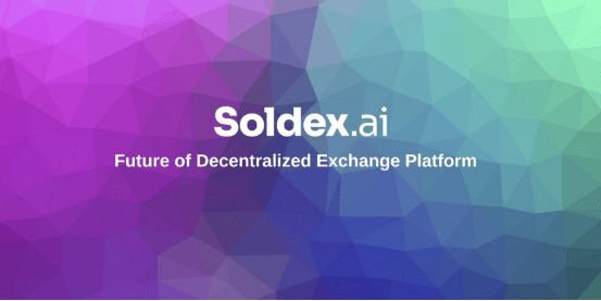 Soldex AI：从DeFi有待改进的基础设施出发的新型DEX