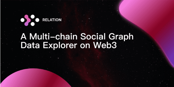 从社交图谱出发，Relation专注成为Web3社交关系数据探索者