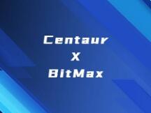 全球独家首发BitMax Centaur如何携手BitMax打造普惠DeFi经济