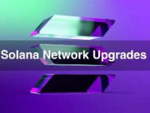 公链Solana发布三大升级解决用户增长和提升网络稳定性