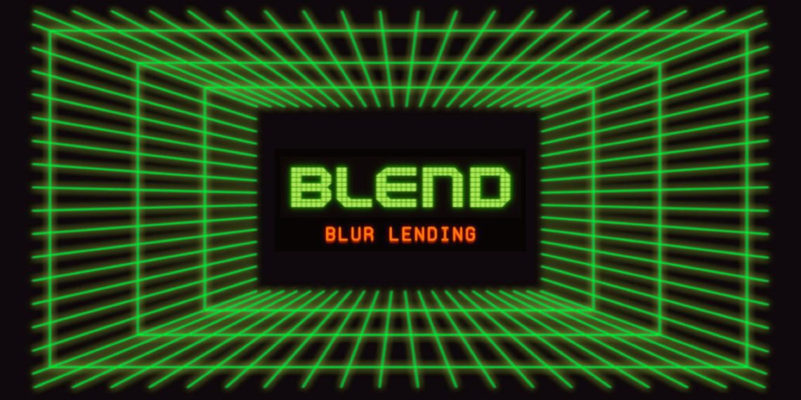 Blur推出NFT永续借贷协议Blend！P2P运行、不用预言机、没有结算日