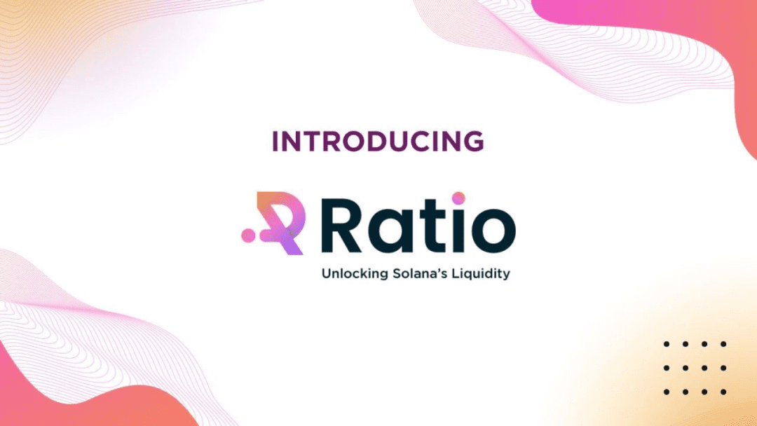 Ratio Finance：释放Solana生态资产的流动性