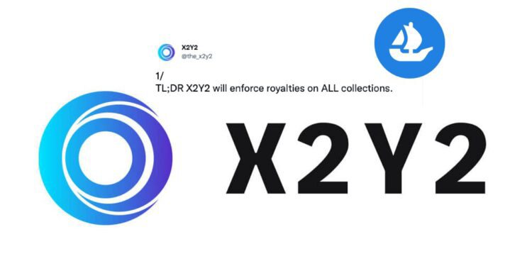 X2Y2宣布强制执行所有NFT版税 OpenSea大赞：已移除黑名单